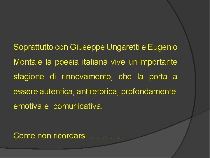Soprattutto con Giuseppe Ungaretti e Eugenio Montale la poesia italiana vive un'importante stagione di