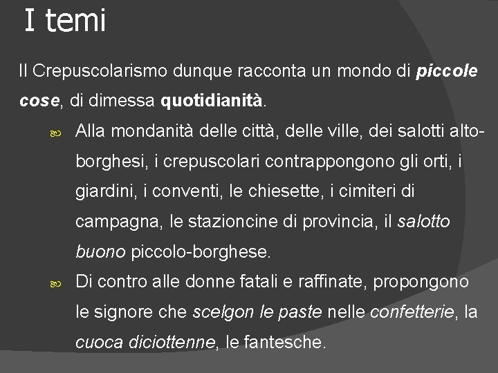 I temi Il Crepuscolarismo dunque racconta un mondo di piccole cose, di dimessa quotidianità.