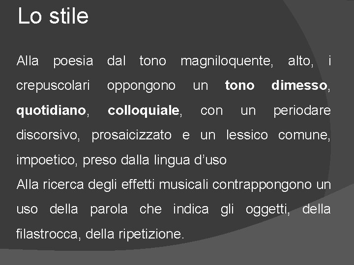 Lo stile Alla poesia dal tono magniloquente, alto, i crepuscolari oppongono un tono dimesso,