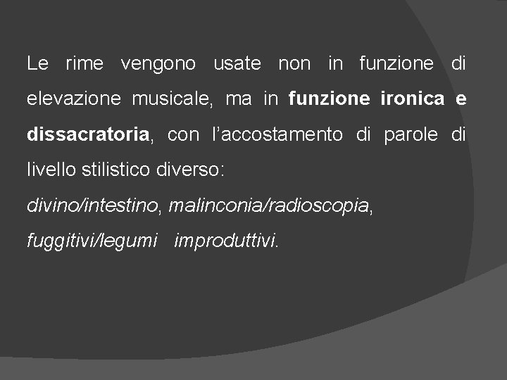 Le rime vengono usate non in funzione di elevazione musicale, ma in funzione ironica