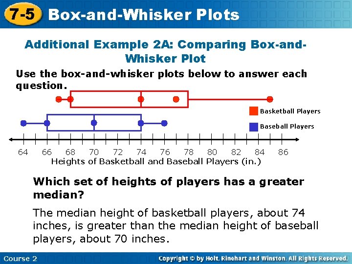 7 -5 Box-and-Whisker Plots Additional Example 2 A: Comparing Box-and. Whisker Plot Use the