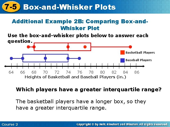 7 -5 Box-and-Whisker Plots Additional Example 2 B: Comparing Box-and. Whisker Plot Use the