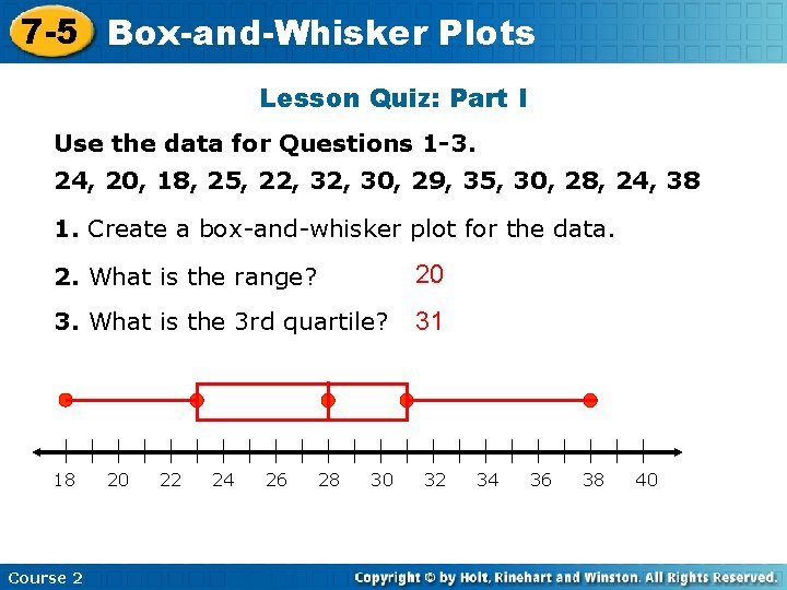 7 -5 Box-and-Whisker Plots Lesson Quiz: Part I Use the data for Questions 1