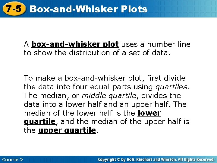 7 -5 Box-and-Whisker Plots A box-and-whisker plot uses a number line to show the