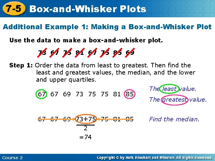 7 -5 Box-and-Whisker Plots Additional Example 1: Making a Box-and-Whisker Plot Use the data