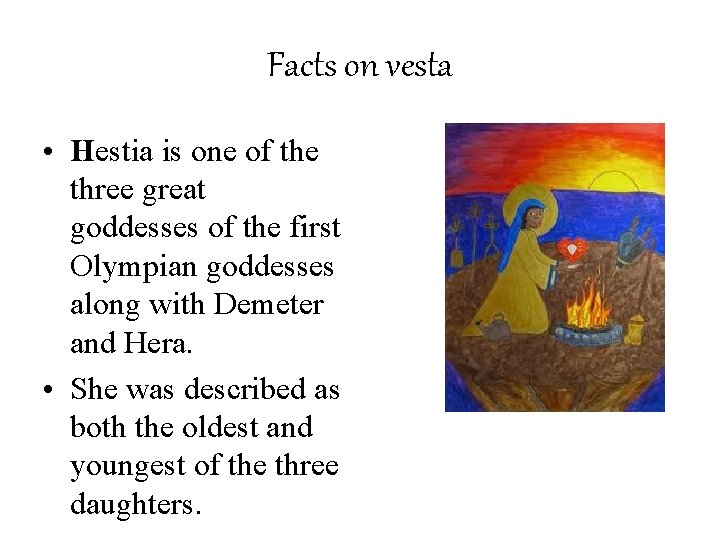 Facts on vesta • Hestia is one of the three great goddesses of the