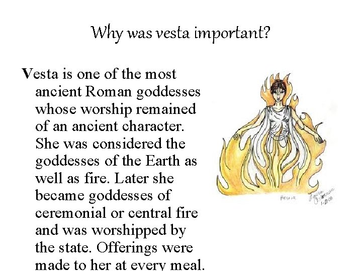Why was vesta important? Vesta is one of the most ancient Roman goddesses whose