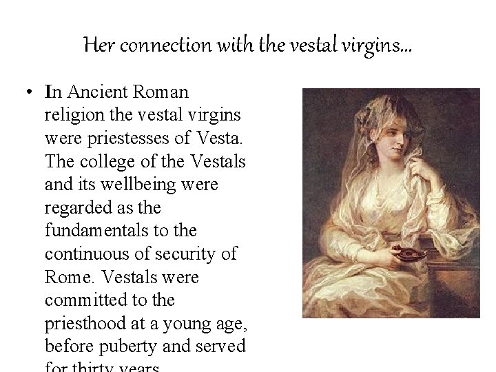 Her connection with the vestal virgins… • In Ancient Roman religion the vestal virgins