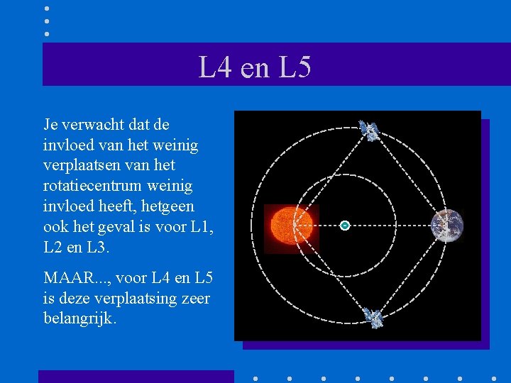 L 4 en L 5 Je verwacht dat de invloed van het weinig verplaatsen