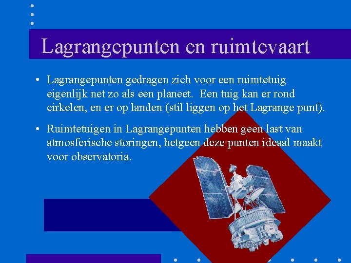 Lagrangepunten en ruimtevaart • Lagrangepunten gedragen zich voor een ruimtetuig eigenlijk net zo als