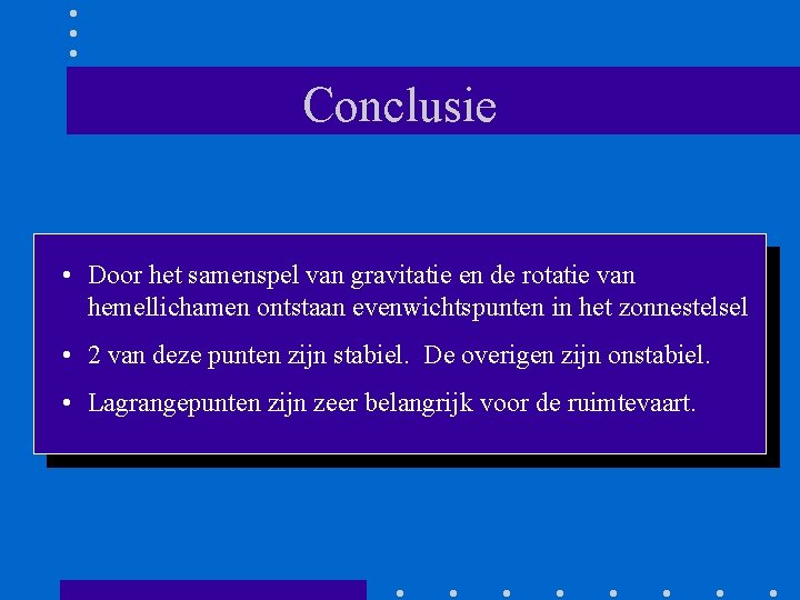 Conclusie • Door het samenspel van gravitatie en de rotatie van hemellichamen ontstaan evenwichtspunten