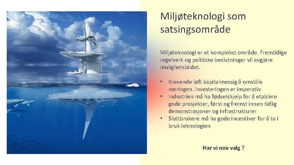 Miljøteknologi som satsingsområde Miljøteknologi er et komplekst område. Fremtidige regelverk og politiske beslutninger vil