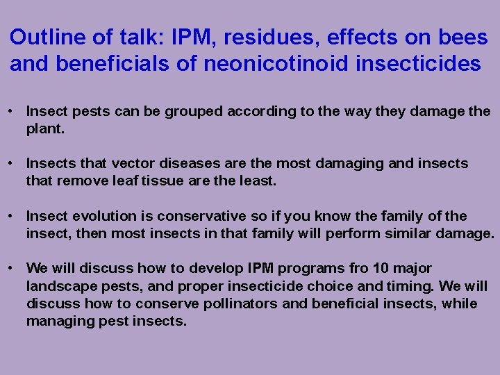 Outline of talk: IPM, residues, effects on bees and beneficials of neonicotinoid insecticides •