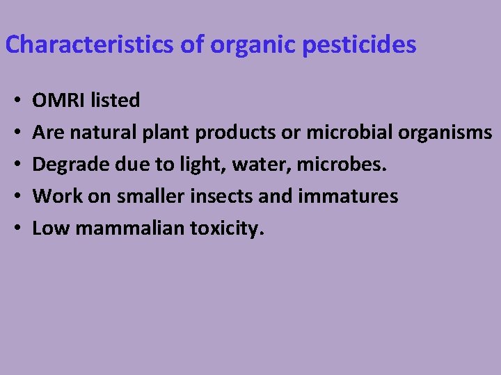 Characteristics of organic pesticides • • • OMRI listed Are natural plant products or