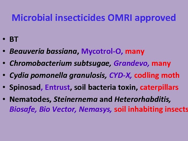 Microbial insecticides OMRI approved • • • BT Beauveria bassiana, Mycotrol-O, many Chromobacterium subtsugae,