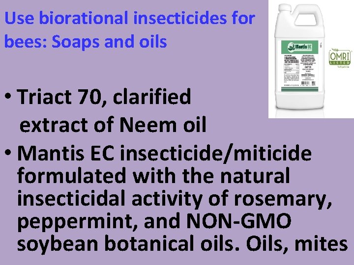 Use biorational insecticides for bees: Soaps and oils • Triact 70, clarified extract of