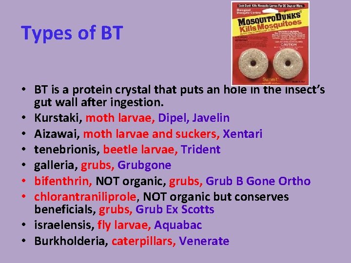 Types of BT • BT is a protein crystal that puts an hole in