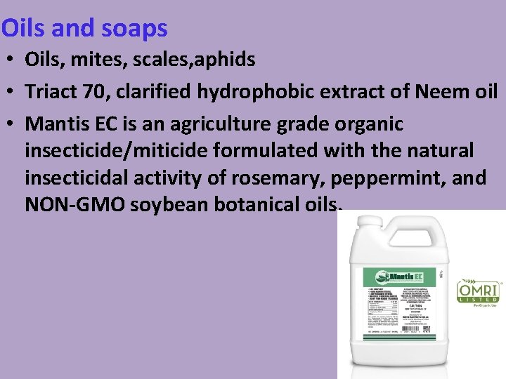 Oils and soaps • Oils, mites, scales, aphids • Triact 70, clarified hydrophobic extract