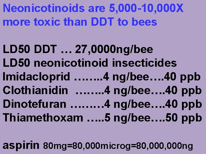 Neonicotinoids are 5, 000 -10, 000 X more toxic than DDT to bees LD