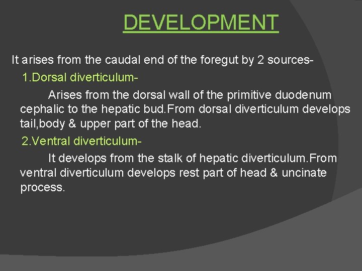 DEVELOPMENT It arises from the caudal end of the foregut by 2 sources 1.