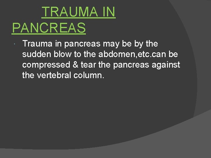 TRAUMA IN PANCREAS Trauma in pancreas may be by the sudden blow to the