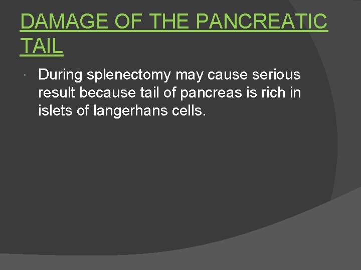 DAMAGE OF THE PANCREATIC TAIL During splenectomy may cause serious result because tail of