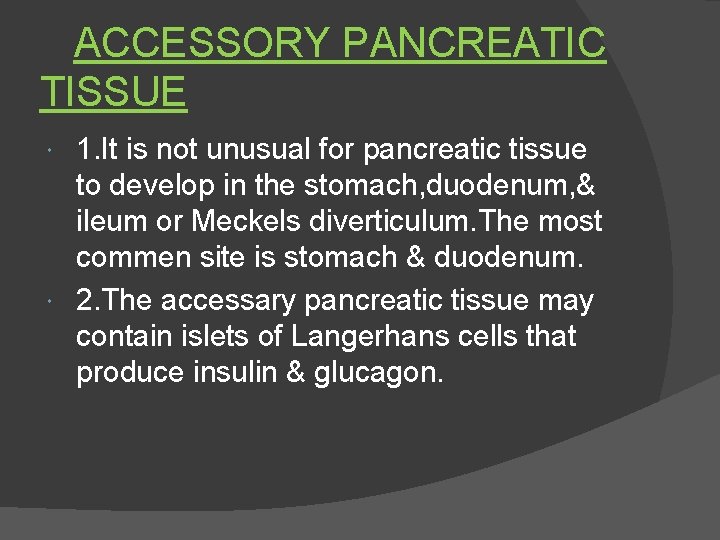 ACCESSORY PANCREATIC TISSUE 1. It is not unusual for pancreatic tissue to develop in