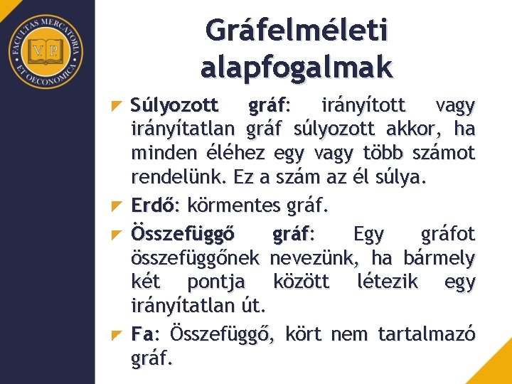 Gráfelméleti alapfogalmak Súlyozott gráf: irányított vagy irányítatlan gráf súlyozott akkor, ha minden éléhez egy