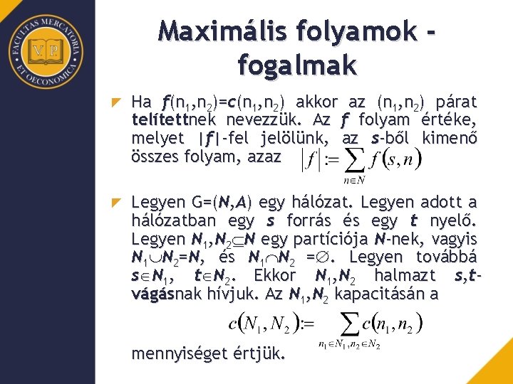 Maximális folyamok fogalmak Ha f(n 1, n 2)=c(n 1, n 2) akkor az (n