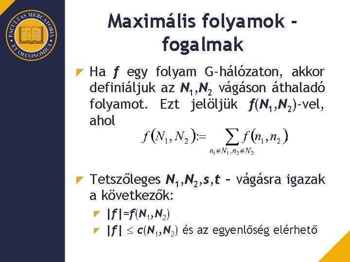 Maximális folyamok fogalmak Ha f egy folyam G-hálózaton, akkor definiáljuk az N 1, N