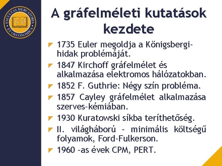 A gráfelméleti kutatások kezdete 1735 Euler megoldja a Königsbergihidak problémáját. 1847 Kirchoff gráfelmélet és