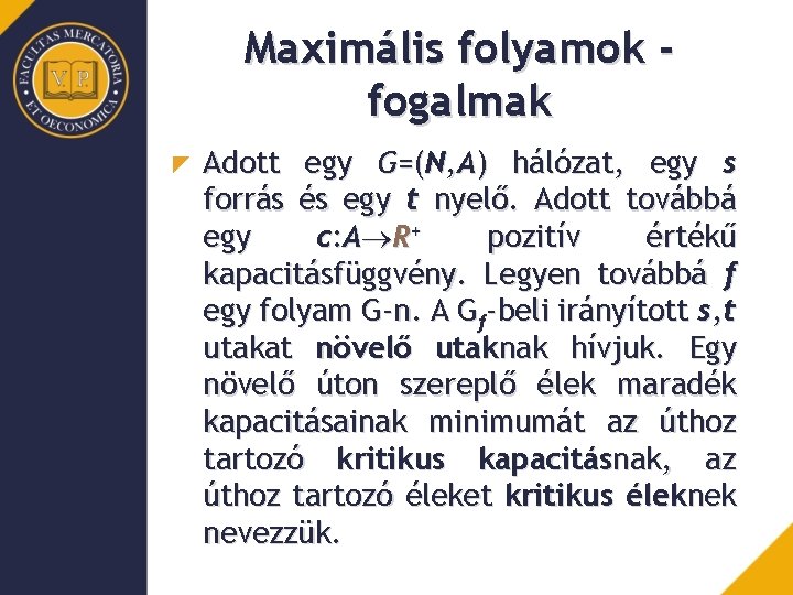 Maximális folyamok fogalmak Adott egy G=(N, A) hálózat, egy s forrás és egy t