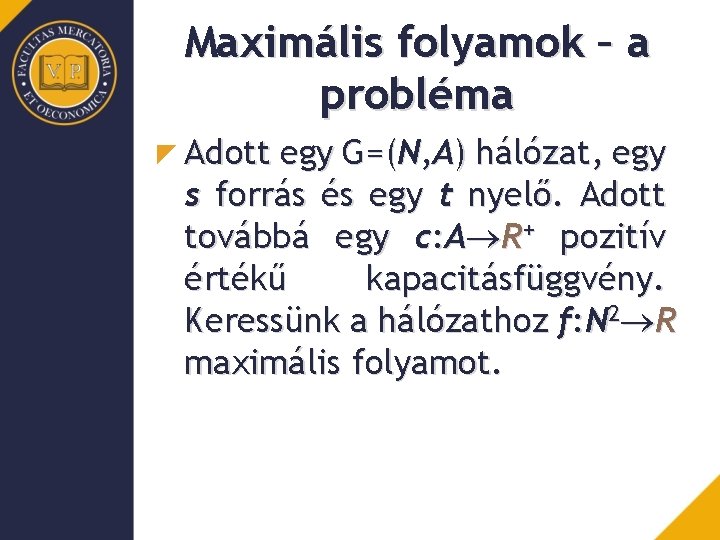 Maximális folyamok – a probléma Adott egy G=(N, A) hálózat, egy s forrás és