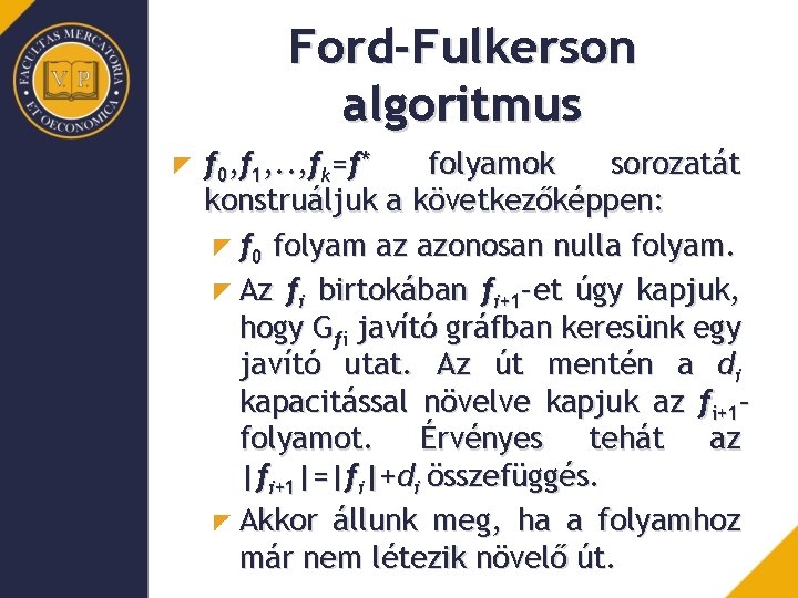 Ford-Fulkerson algoritmus f 0, f 1, . . , fk=f* folyamok sorozatát konstruáljuk a