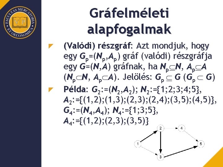 Gráfelméleti alapfogalmak (Valódi) részgráf: Azt mondjuk, hogy egy Gp=(Np, Ap) gráf (valódi) részgráfja egy