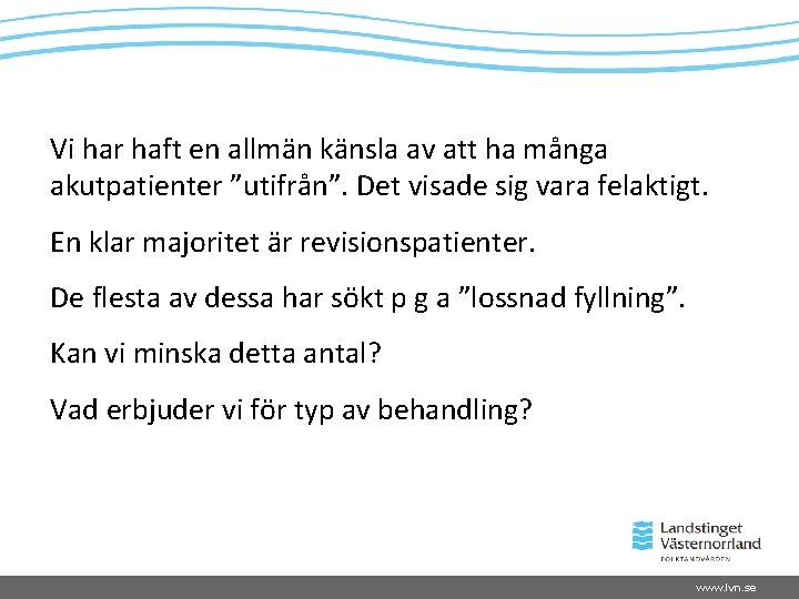 Vi har haft en allmän känsla av att ha många akutpatienter ”utifrån”. Det visade