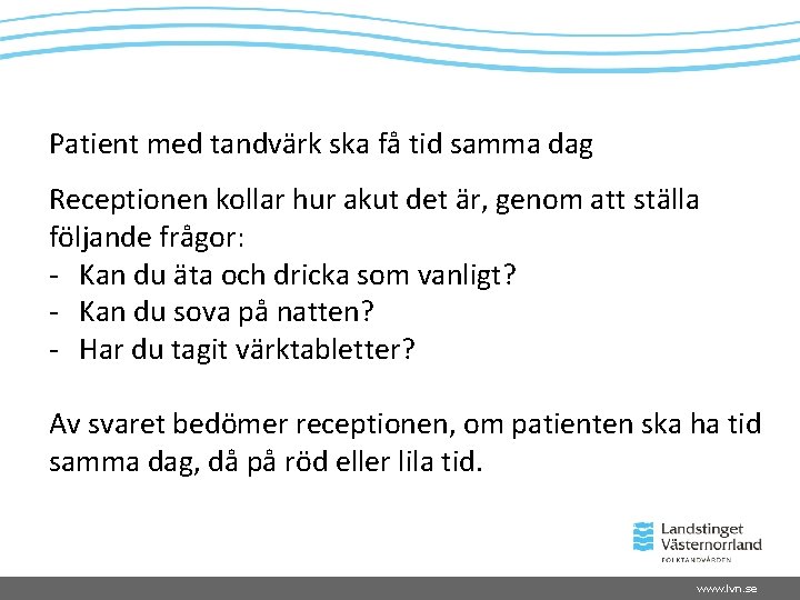 Patient med tandvärk ska få tid samma dag Receptionen kollar hur akut det är,