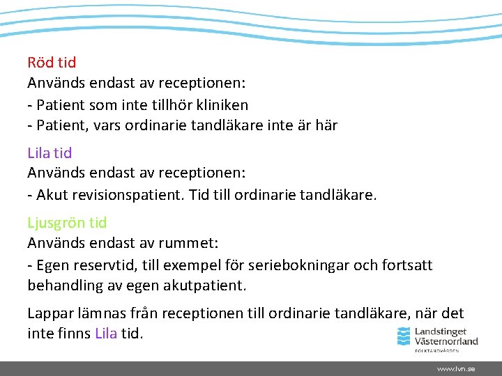 Röd tid Används endast av receptionen: - Patient som inte tillhör kliniken - Patient,