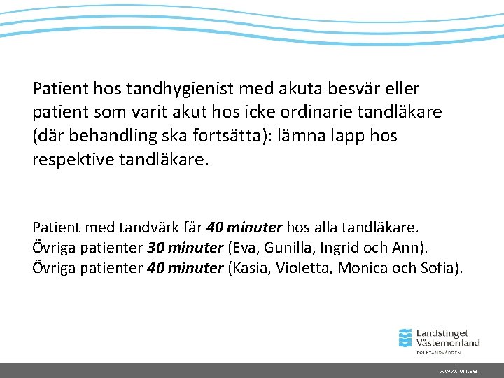 Patient hos tandhygienist med akuta besvär eller patient som varit akut hos icke ordinarie