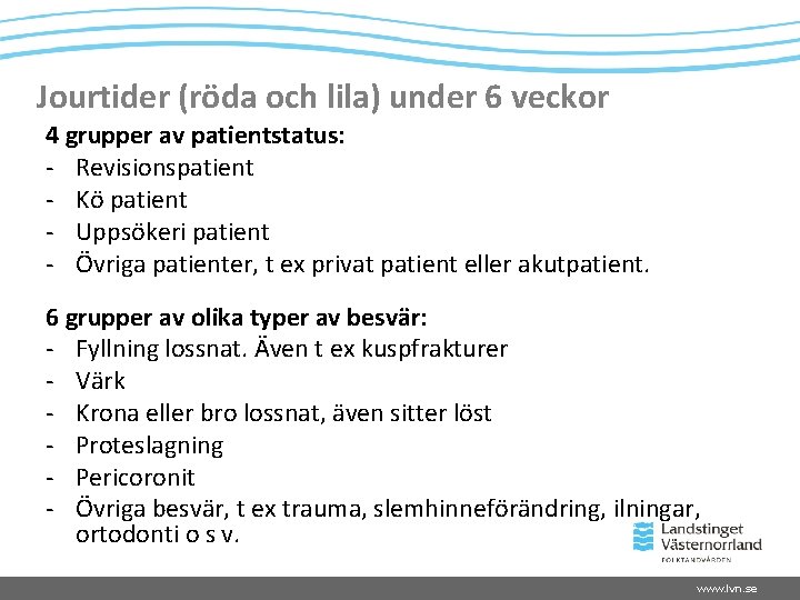 Jourtider (röda och lila) under 6 veckor 4 grupper av patientstatus: - Revisionspatient -