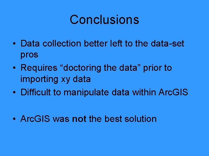 Conclusions • Data collection better left to the data-set pros • Requires “doctoring the