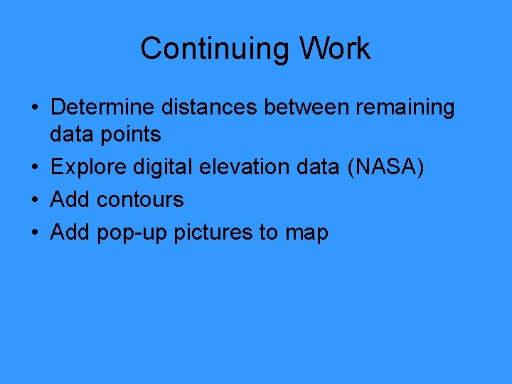 Continuing Work • Determine distances between remaining data points • Explore digital elevation data