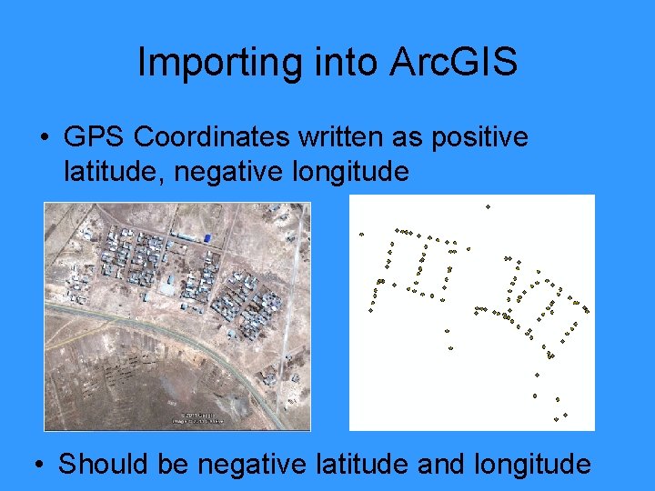 Importing into Arc. GIS • GPS Coordinates written as positive latitude, negative longitude •