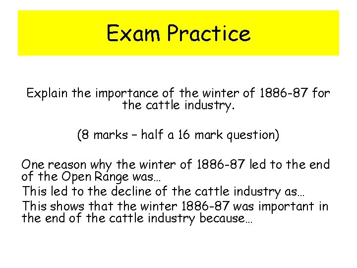 Exam Practice Explain the importance of the winter of 1886 -87 for the cattle