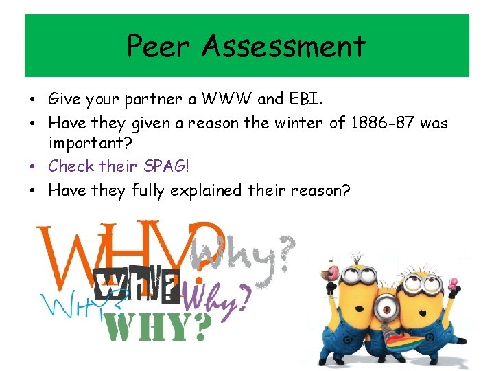Peer Assessment • Give your partner a WWW and EBI. • Have they given