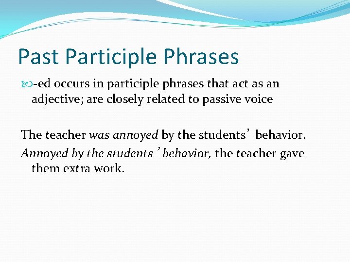 Past Participle Phrases -ed occurs in participle phrases that act as an adjective; are