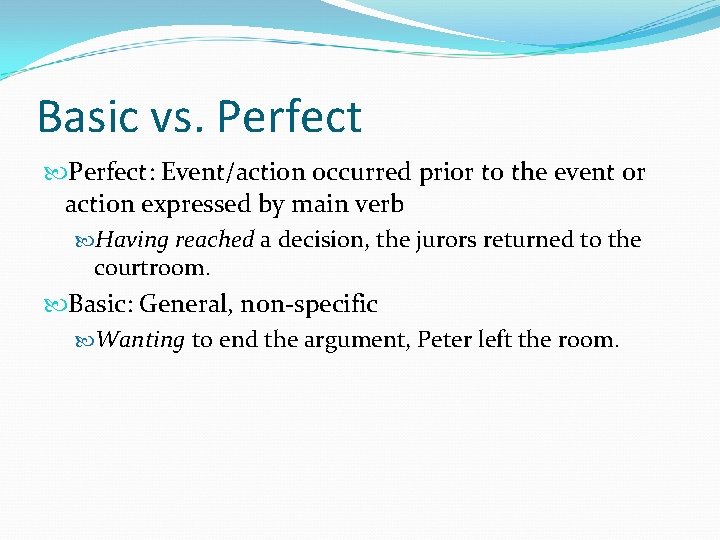Basic vs. Perfect: Event/action occurred prior to the event or action expressed by main