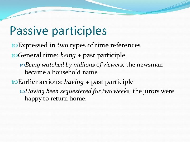 Passive participles Expressed in two types of time references General time: being + past