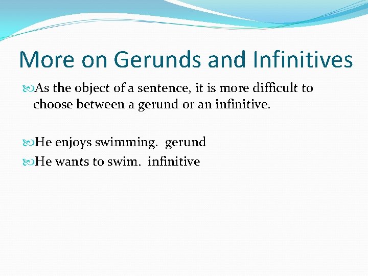 More on Gerunds and Infinitives As the object of a sentence, it is more