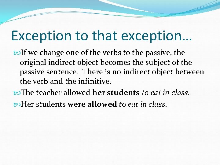 Exception to that exception… If we change one of the verbs to the passive,
